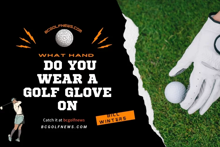 What Hand Do You Wear a Golf Glove On?