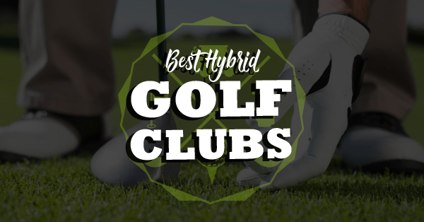 7 Best Hybrid Golf Clubs Reviewed 2023
