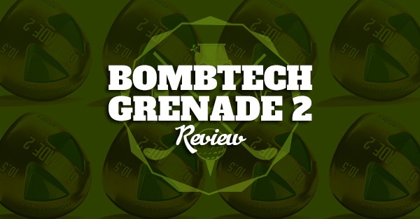 Bombtech Golf Grenade 3 Driver 2023 Review